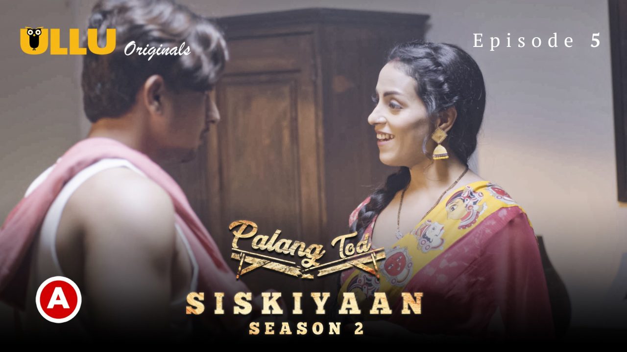 Palang Tod-Siskiyaan Part 2 S02E02 2022 Hindi Hot Web Series – Ullu