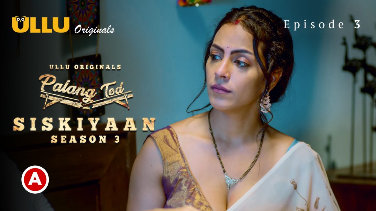 Palang Tod-Siskiyaan Part 1 S03E03 2022 Hindi Hot Web Series – Ullu