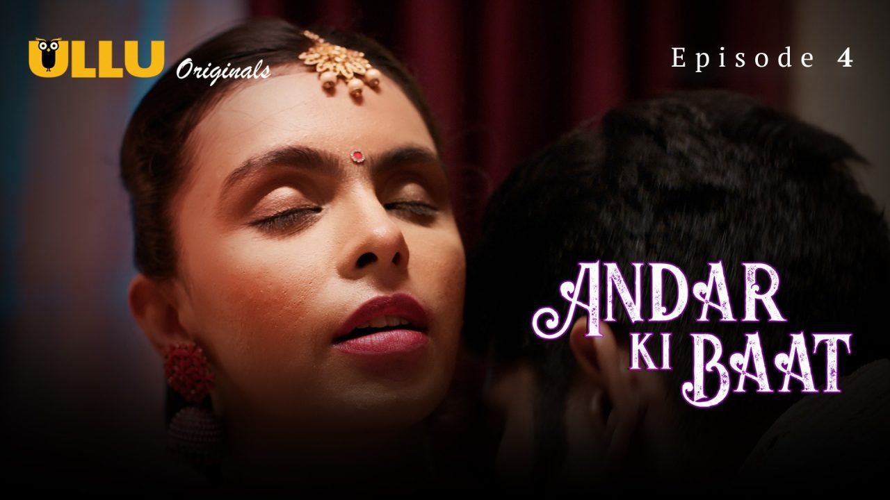 Andar Ki Baat Part 1 S01E04 2023 Hindi Hot Web Series – Ullu