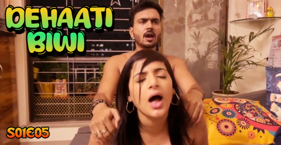 Dehaati Biwi S01E05 2024 Hindi Hot Web Series – Nazar